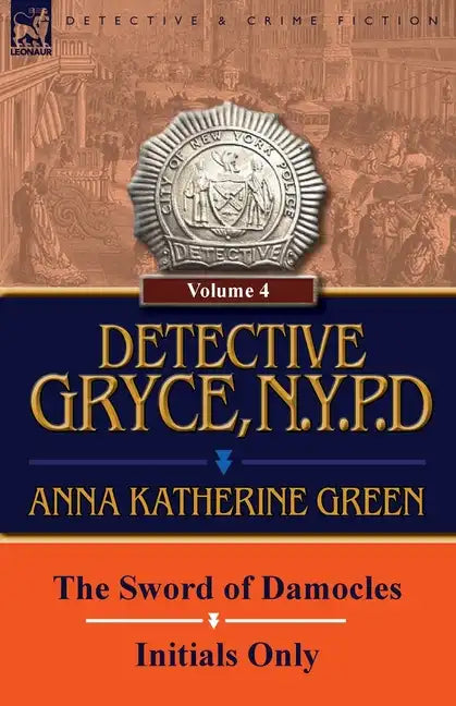 Detective Gryce, N. Y. P. D.: Volume: 4-The Sword of Damocles and Initials Only - Paperback
