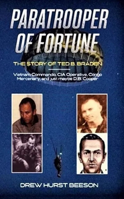 Paratrooper of Fortune: The Story of Ted B. Braden - Vietnam Commando, CIA Operative, Congo Mercenary, and just maybe D.B. Cooper - Paperback
