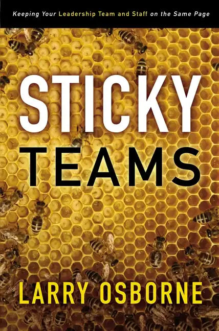 Sticky Teams: Keeping Your Leadership Team and Staff on the Same Page - Paperback