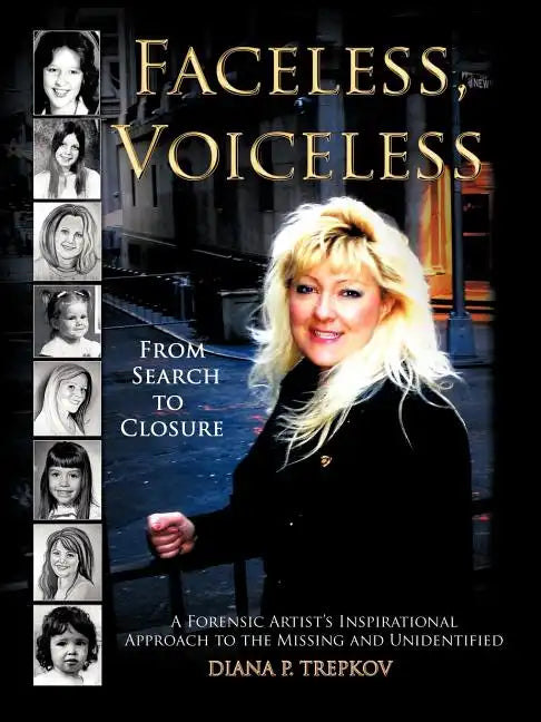 Faceless, Voiceless: From Search to Closure, a Forensic Artist's Inspirational Approach to the Missing and Unidentified - Paperback