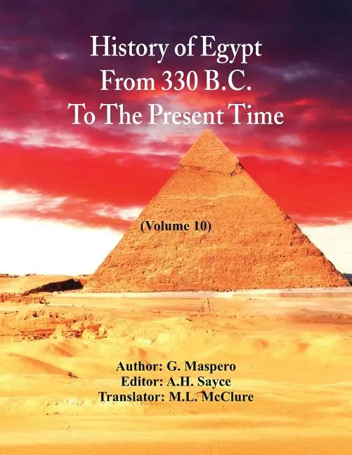 History Of Egypt From 330 B.C. To The Present Time,: (Volume 10) - Paperback