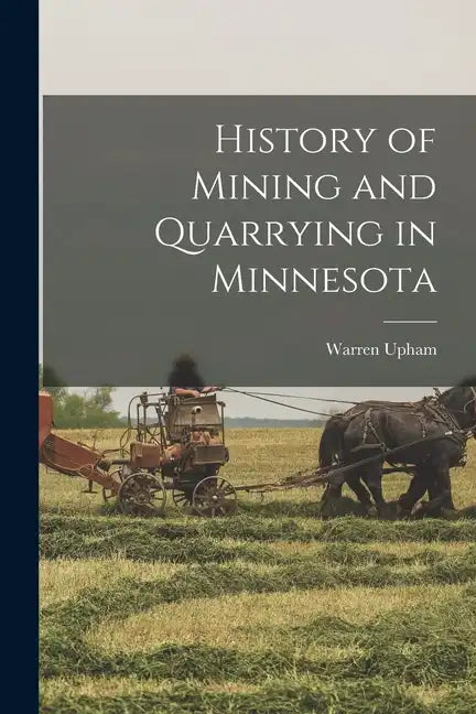 History of Mining and Quarrying in Minnesota - Paperback