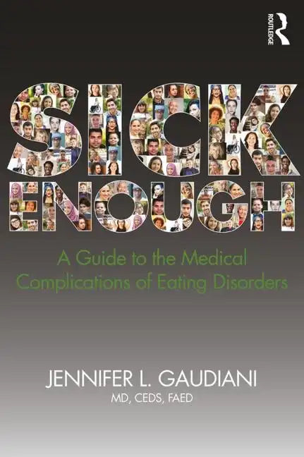 Sick Enough: A Guide to the Medical Complications of Eating Disorders - Paperback