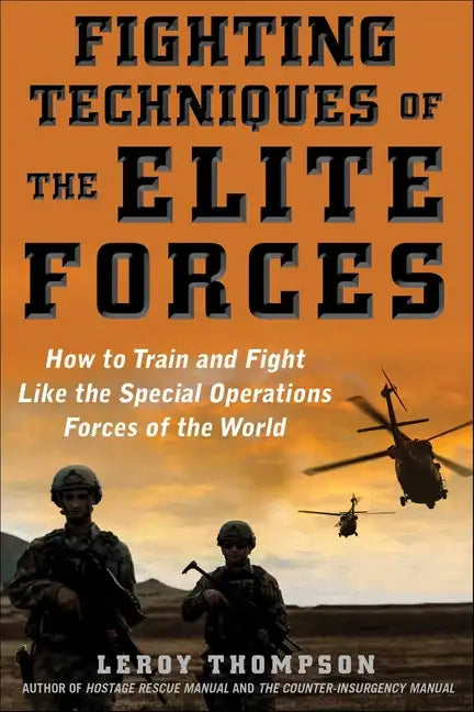 Fighting Techniques of the Elite Forces: How to Train and Fight Like the Special Operations Forces of the World - Paperback