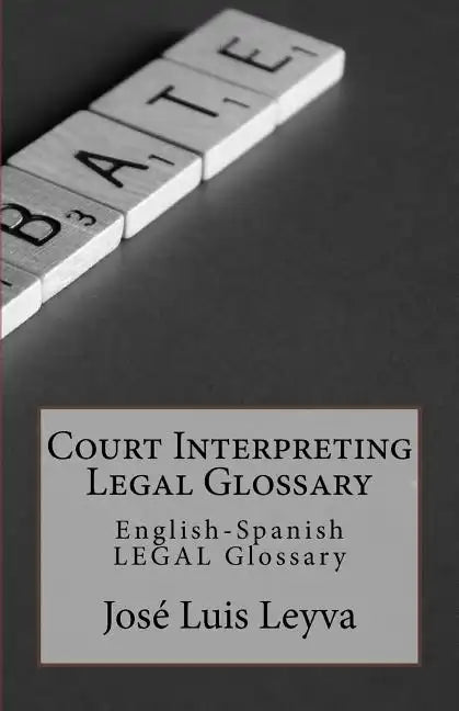 Court Interpreting Legal Glossary: English-Spanish Legal Glossary - Paperback