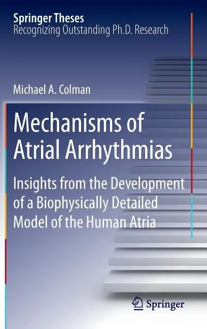 Mechanisms of Atrial Arrhythmias: Insights from the Development of a Biophysically Detailed Model of the Human Atria - Hardcover