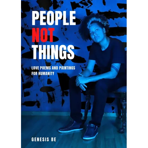 People Not Things: Love Poems and Paintings for Humanity - Paperback