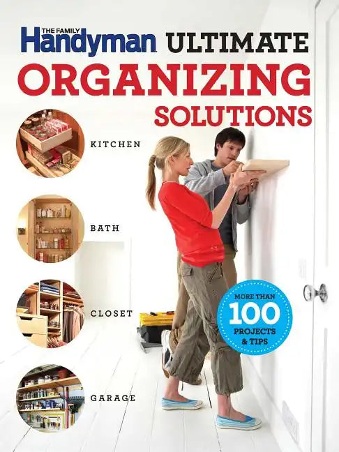 The Family Handyman Ultimate Organizing Solutions - Paperback