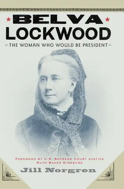 Belva Lockwood: The Woman Who Would Be President - Paperback