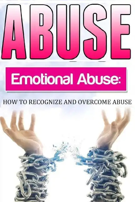 Abuse: How To Recognise and Overcome Emotional Abuse - Paperback