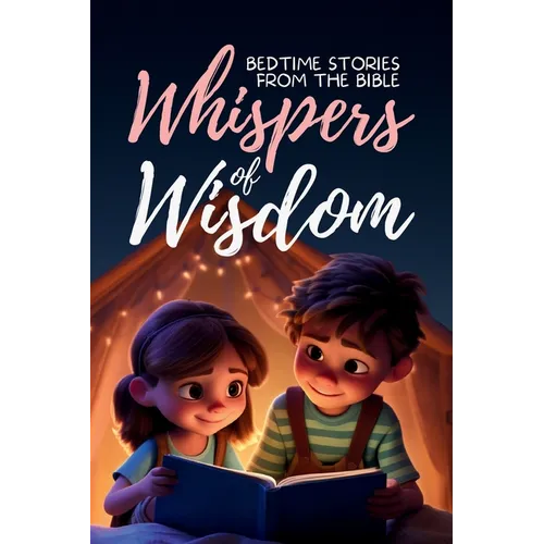 Whispers of Wisdom: Bedtime Stories from the Bible - Inspirational Tales for Kids, Christian Children's Books, Moral Lessons, Faith, and F - Paperback