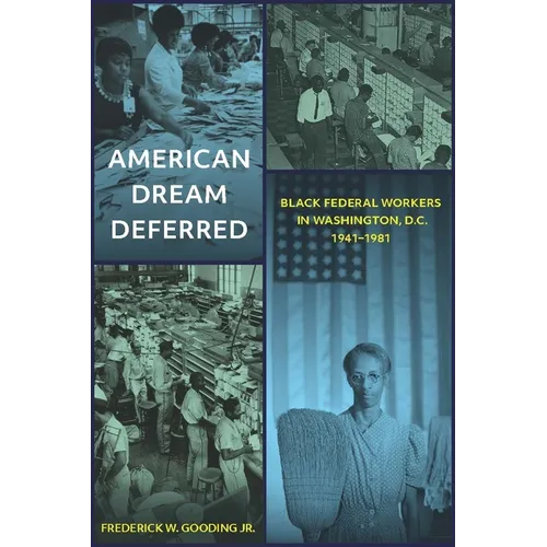 American Dream Deferred: Black Federal Workers in Washington, D.C., 1941-1981 - Hardcover