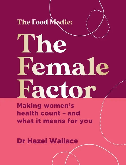 The Female Factor: The Whole-Body Health Bible for Women - Hardcover