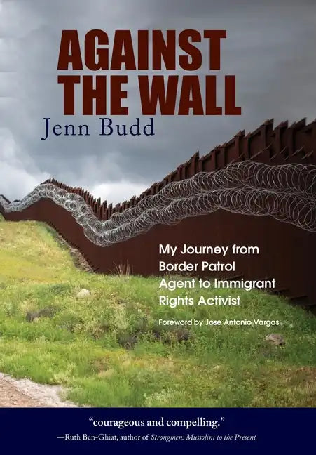 Against the Wall: My Journey from Border Patrol Agent to Immigrant Rights Activist - Hardcover