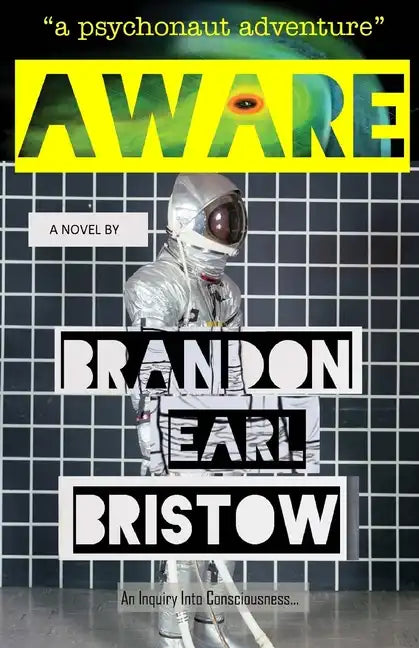 Aware: An Inquiry Into Consciousness... Our Psychedelic Quest for Life, Liberty and Intellectual Property. "a psychonaut adventure" - Paperback