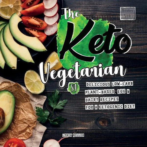 The Keto Vegetarian: 84 Delicious Low-Carb Plant-Based, Egg & Dairy Recipes For A Ketogenic Diet (Nutrition Guide), 2nd Edition - Paperback
