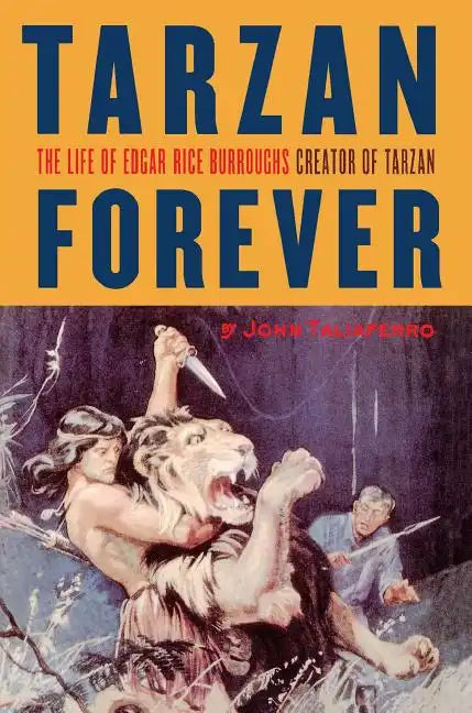 Tarzan Forever: The Life of Edgar Rice Burroughs the Creator of Tarzan - Paperback
