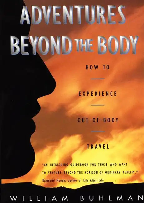 Adventures Beyond the Body: Proving Your Immortality Through Out-Of-Body Travel - Paperback