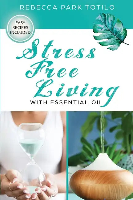 Stress Free Living With Essential Oil - Paperback