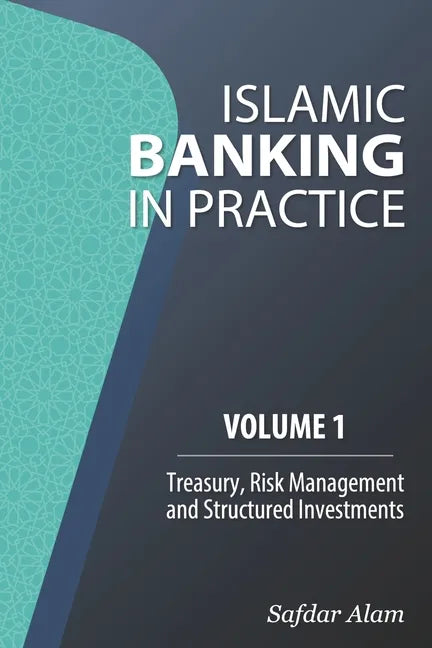 Islamic Banking in Practice, Volume 1: Money Markets, Risk Management and Structured Investments - Paperback