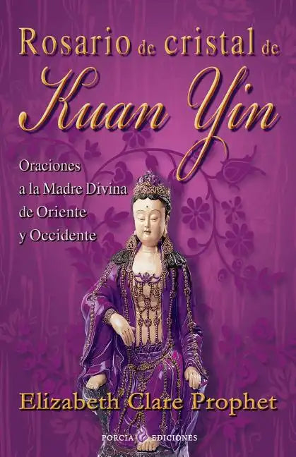 Rosario de cristal de Kuan Yin: Oraciones a la Madre Divina de Oriente y Occidente - Paperback