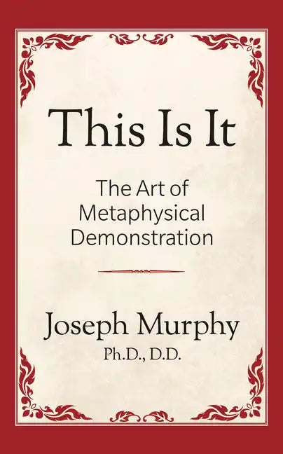 This is It!: The Art of Metaphysical Demonstration: The Art of Metaphysical Demonstration - Paperback