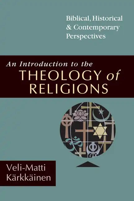 An Introduction to the Theology of Religions: Biblical, Historical and Contemporary Perspectives - Paperback