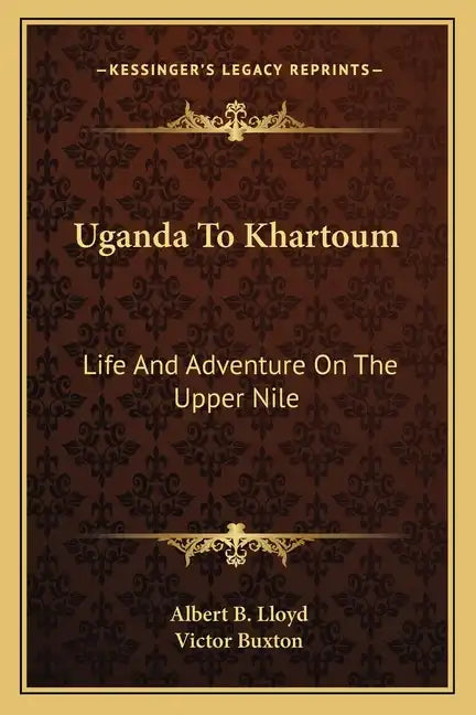 Uganda to Khartoum: Life and Adventure on the Upper Nile - Paperback