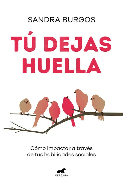 Tú Dejas Huella: Cómo Impactar a Través de Tus Habilidades Sociales / You Leave a Mark: How to Make an Impact Through Your Social Skills - Paperback