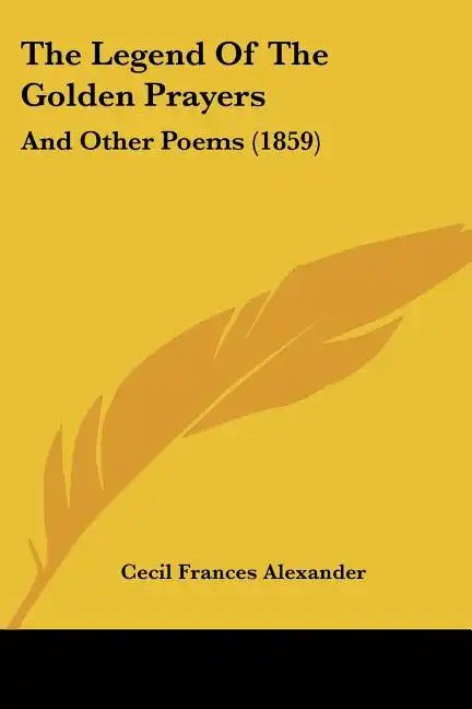 The Legend of the Golden Prayers: And Other Poems (1859) - Paperback
