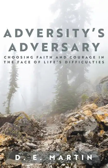 Adversity's Adversary: Choosing Faith and Courage in the Face of Life's Difficulties - Paperback