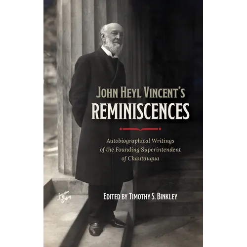 John Heyl Vincent's Reminiscences: Autobiographical Writings of the Founding Superintendent of Chautauqua - Paperback