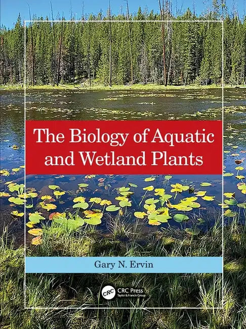 The Biology of Aquatic and Wetland Plants - Paperback
