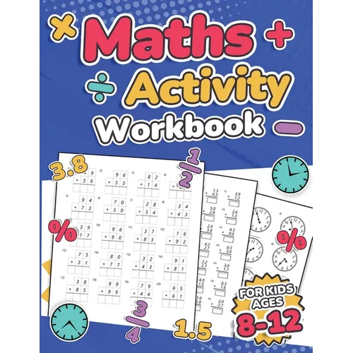 Maths Activity Workbook For Kids Ages 8-12 Addition, Subtraction, Multiplication, Division, Decimals, Fractions, Percentages, and Telling the Time Ove - Paperback