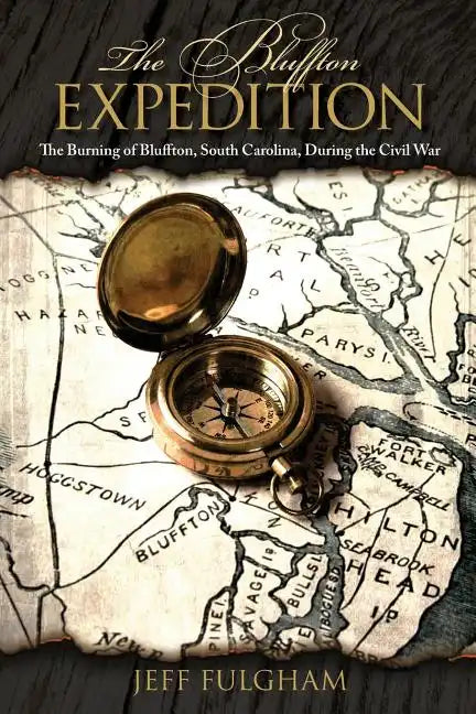 The Bluffton Expedition: The Burning of Bluffton, South Carolina, During the Civil War - Paperback