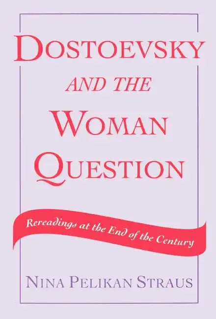 Dostoevsky and the Woman Question: Rereadings at the End of a Century - Hardcover