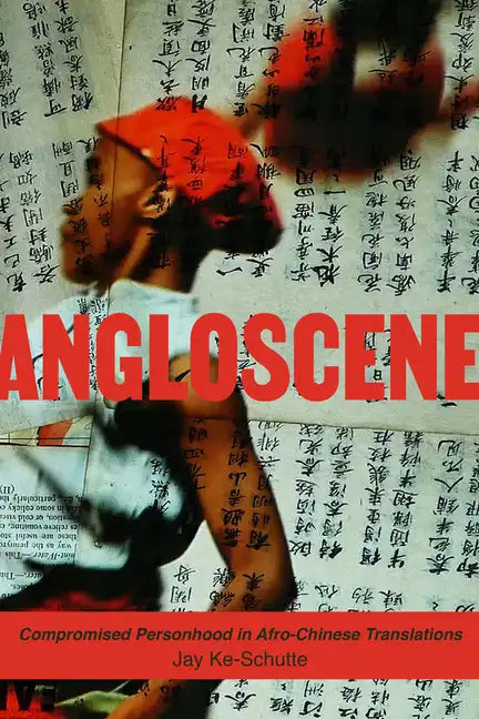 Angloscene: Compromised Personhood in Afro-Chinese Translations - Paperback