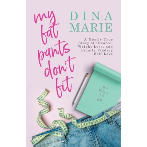 My Fat Pants Don't Fit: A Mostly True Story of Divorce, Weight Loss, and Finally Finding Self-Love - Paperback