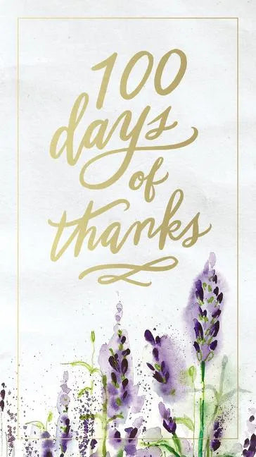 100 Days of Thanks: A Devotional Journal to Grow Your Gratitude (100 Daily Devotions) - Hardcover