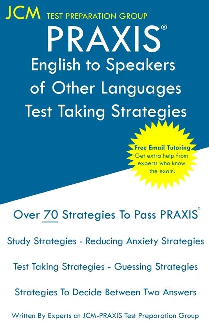 PRAXIS English to Speakers of Other Languages - Test Taking Strategies: PRAXIS 5362 - Free Online Tutoring - New 2020 Edition - The latest strategies - Paperback