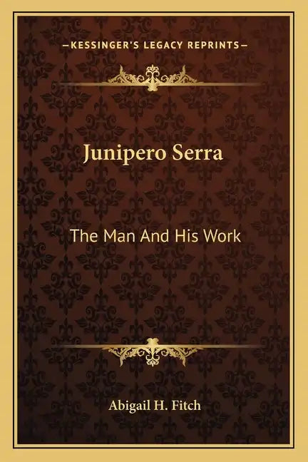 Junipero Serra: The Man and His Work - Paperback