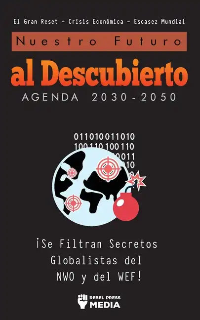 Nuestro Futuro al Descubierto Agenda 2030-2050: ¡Se Filtran Secretos Globalistas del NWO y del WEF! El Gran Reset - Crisis Económica - Escasez Mundial - Paperback