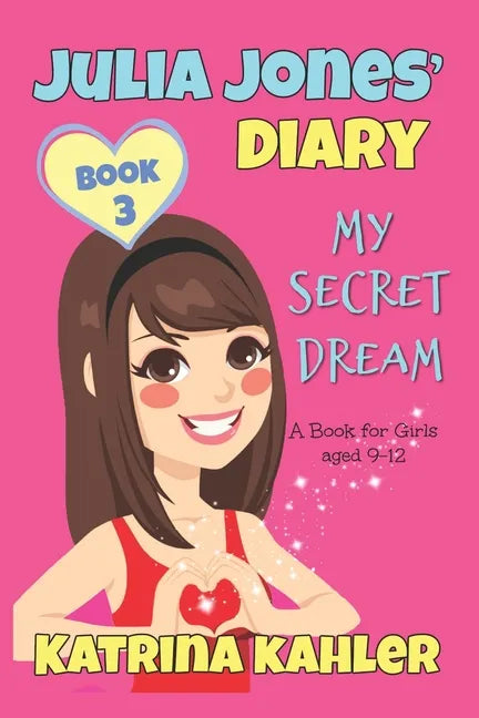 JULIA JONES DIARY- My Secret Dream - Book 3: A Book for Girls aged 9 - 12 - Paperback
