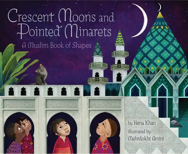 Crescent Moons and Pointed Minarets: A Muslim Book of Shapes (Islamic Book of Shapes for Kids, Toddler Book about Religion, Concept Book for Toddlers) - Hardcover