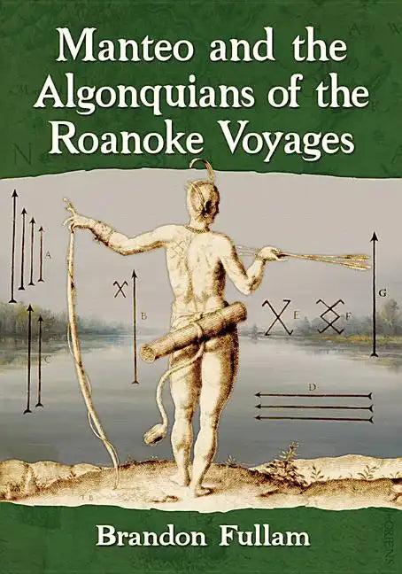 Manteo and the Algonquians of the Roanoke Voyages - Paperback
