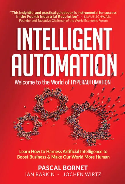 Intelligent Automation: Welcome to the World of Hyperautomation: Learn How to Harness Artificial Intelligence to Boost Business & Make Our World More - Hardcover