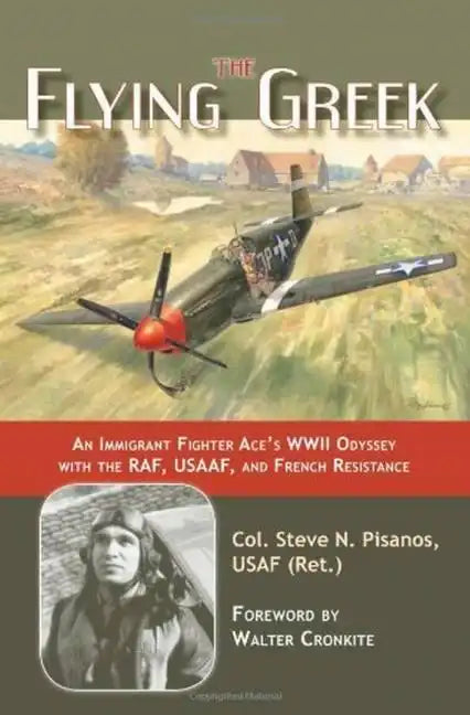 The Flying Greek: An Immigrant Fighter Ace's WWII Odyssey with the Raf, Usaaf, and French Resistance - Hardcover