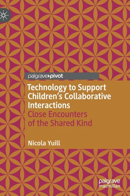 Technology to Support Children's Collaborative Interactions: Close Encounters of the Shared Kind - Hardcover