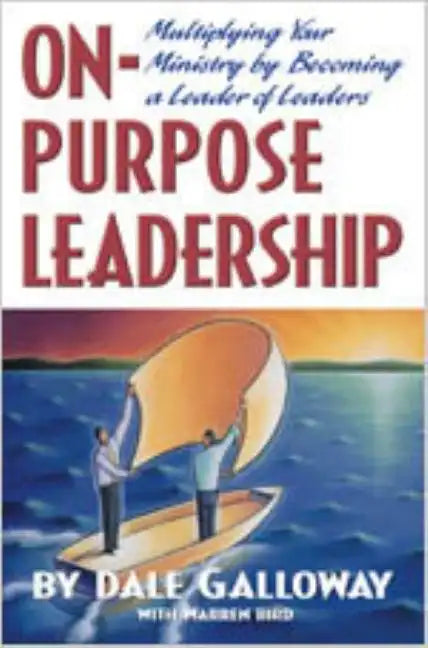 On Purpose Leadership: Multiplying Your Ministry by Becoming a Leader of Leaders - Paperback