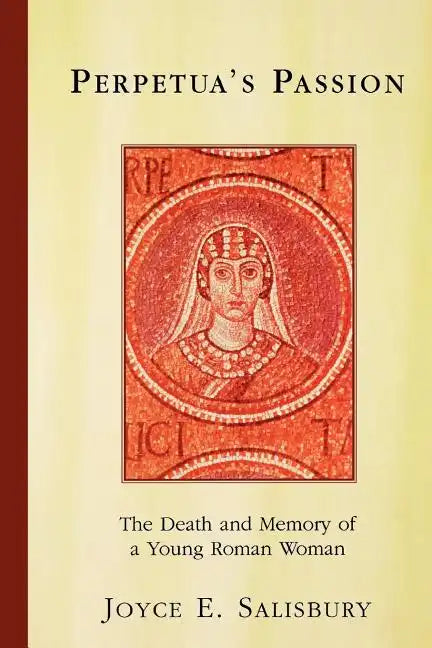 Perpetua's Passion: The Death and Memory of a Young Roman Woman - Paperback